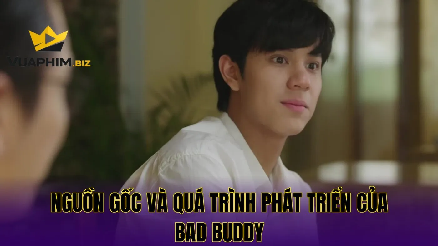 Nguồn gốc và quá trình phát triển của Bad Buddy