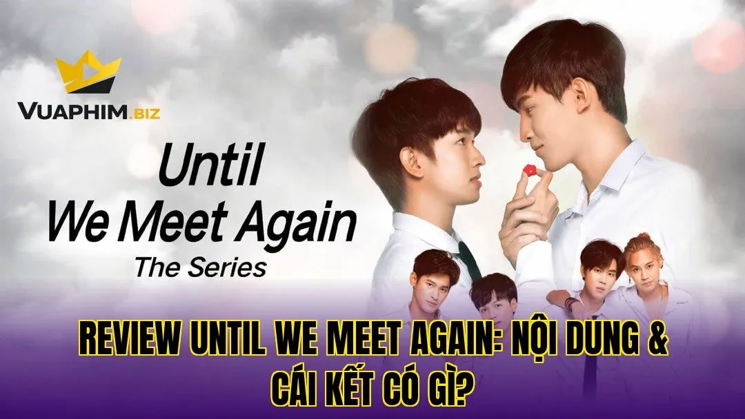Review Until We Meet Again: Nội Dung & Cái Kết Có Gì?