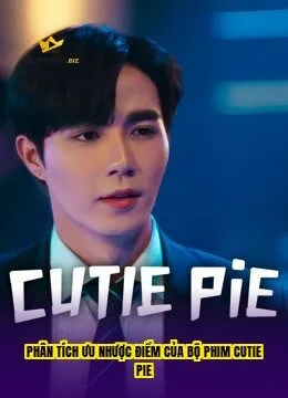 Phân tích ưu nhược điểm của bộ phim Cutie Pie