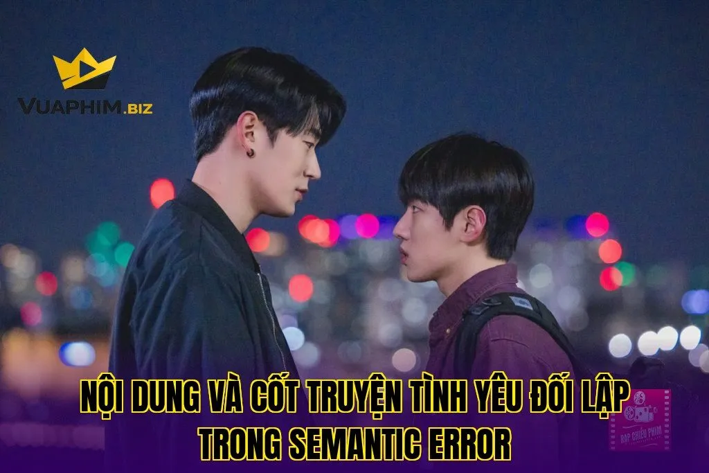 Nội Dung Và Cốt Truyện Tình Yêu Đối Lập Trong Semantic Error