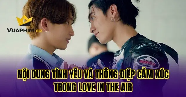 Nội Dung Tình Yêu Và Thông Điệp Cảm Xúc Trong Love In The Air