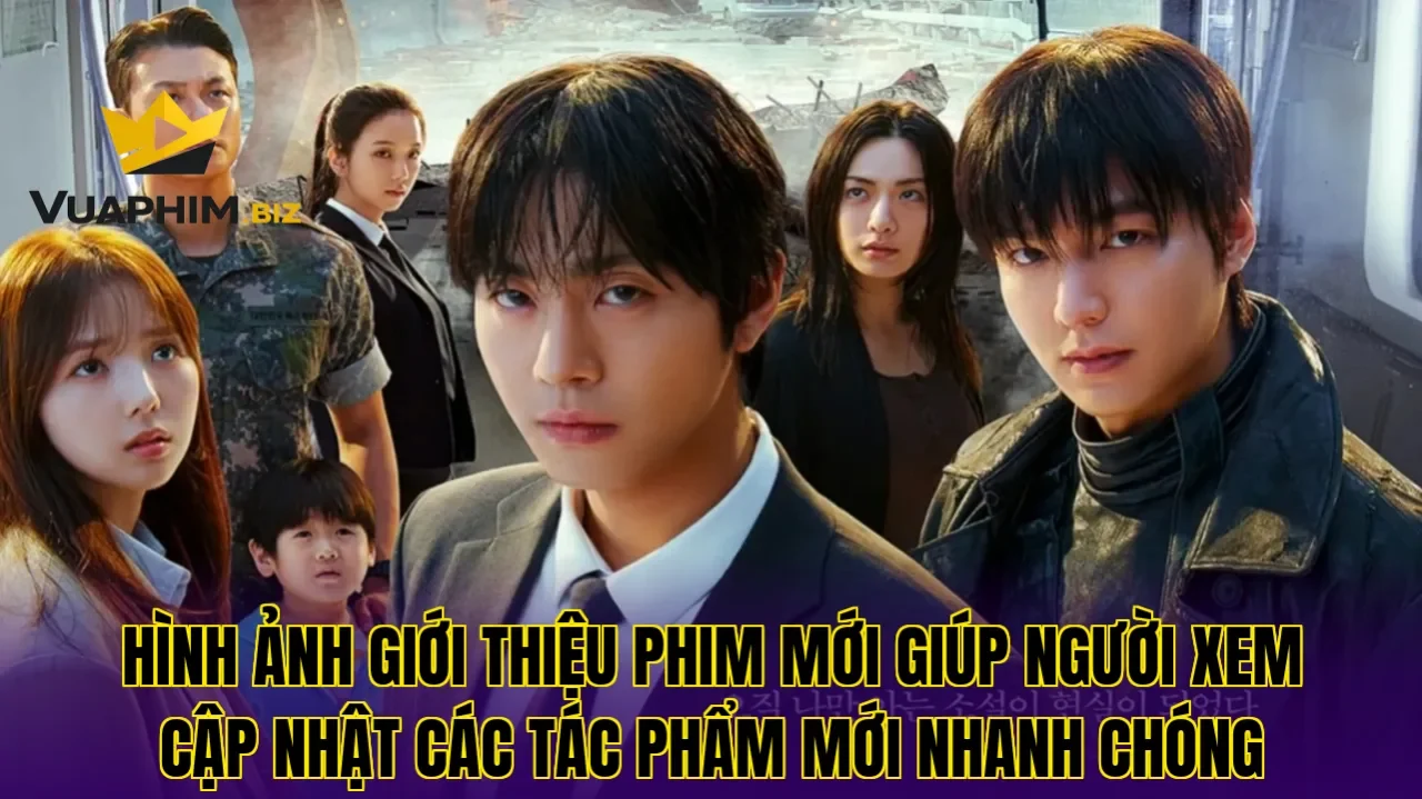 Hình ảnh giới thiệu phim mới giúp người xem cập nhật các tác phẩm mới nhanh chóng