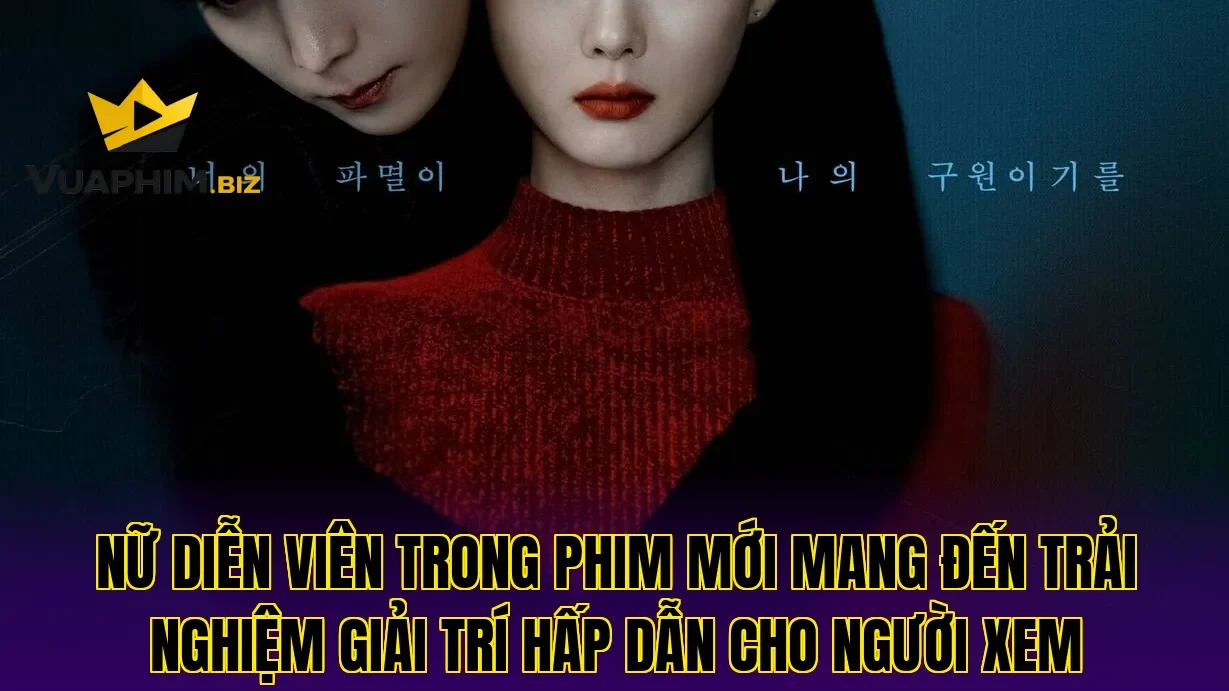 Nữ diễn viên trong phim mới mang đến trải nghiệm giải trí hấp dẫn cho người xem