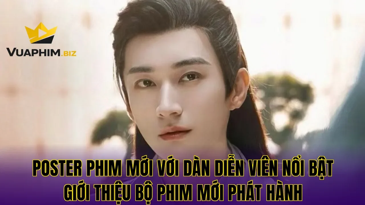 Poster phim mới với dàn diễn viên nổi bật giới thiệu bộ phim mới phát hành