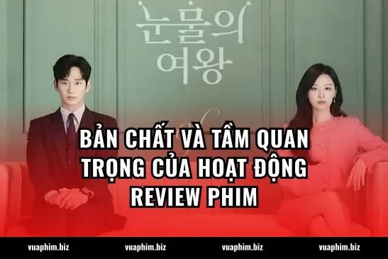 Bản chất và tầm quan trọng của hoạt động Review phim