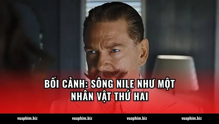Bối Cảnh: Sông Nile Như Một Nhân Vật Thứ Hai