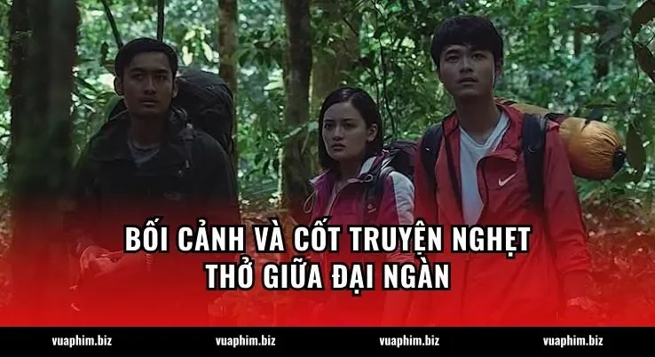 Bối cảnh và cốt truyện nghẹt thở giữa đại ngàn