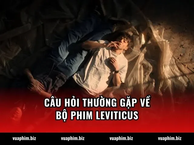 Câu hỏi thường gặp về bộ phim Leviticus
