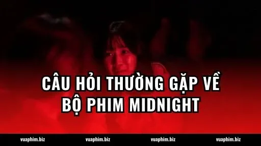 Câu hỏi thường gặp về bộ phim Midnight