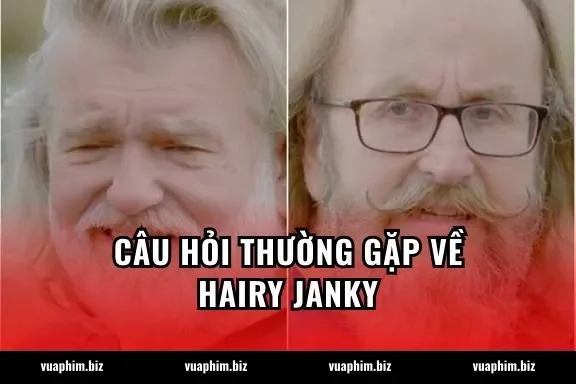Câu hỏi thường gặp về Hairy Janky