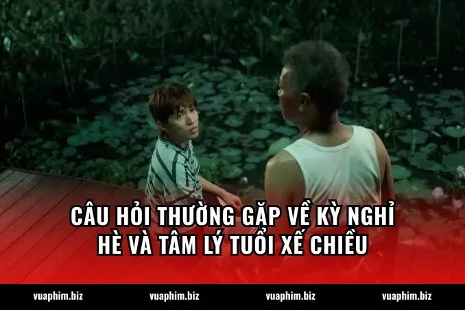 Câu hỏi thường gặp về kỳ Nghỉ hè và tâm lý tuổi xế chiều