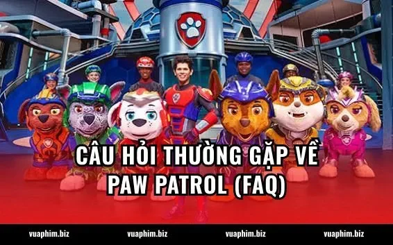 Câu hỏi thường gặp về Paw Patrol (FAQ)