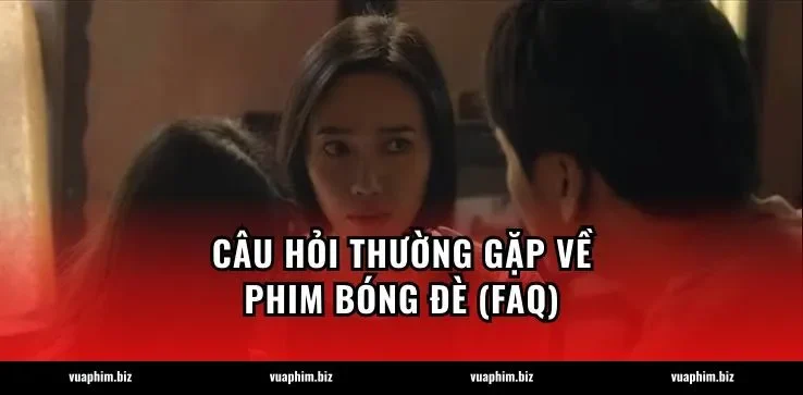 Câu hỏi thường gặp về phim Bóng đè (FAQ)
