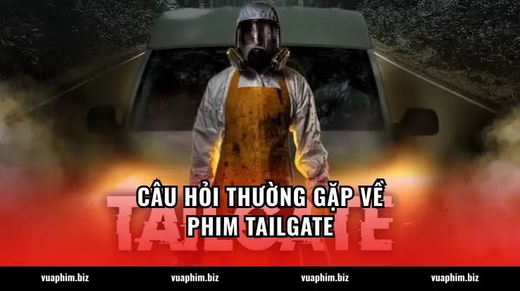 Câu hỏi thường gặp về phim Tailgate