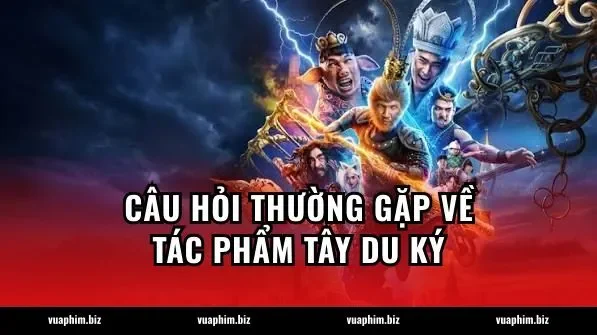 Câu hỏi thường gặp về tác phẩm Tây Du Ký