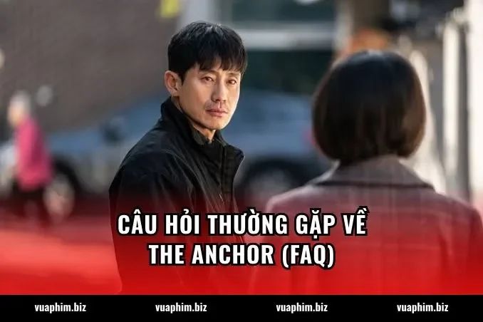 Câu hỏi thường gặp về The Anchor (FAQ)