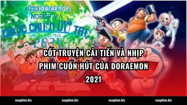 Cốt truyện cải tiến và nhịp phim cuốn hút của Doraemon 2021