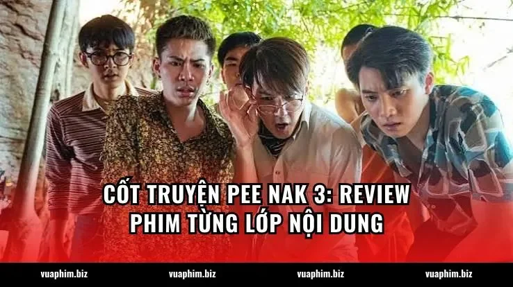 Cốt truyện Pee Nak 3: Review phim từng lớp nội dung
