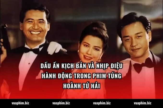 Dấu ấn kịch bản và nhịp điệu hành động trong phim Túng hoành tứ hải