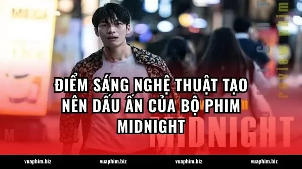 Điểm sáng nghệ thuật tạo nên dấu ấn của bộ phim Midnight