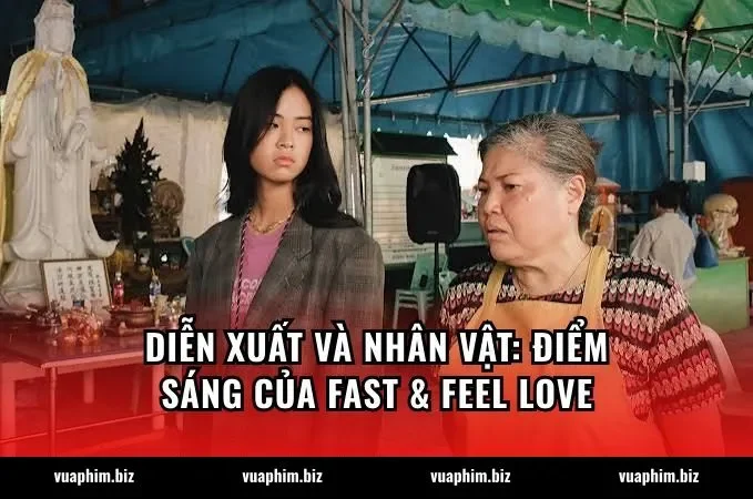 Diễn xuất và nhân vật: Điểm sáng của Fast & Feel Love