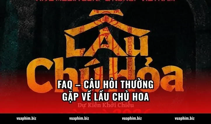 FAQ – Câu hỏi thường gặp về Lầu Chủ Hoa