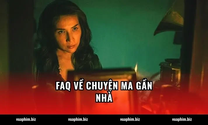 FAQ về Chuyện ma gần nhà