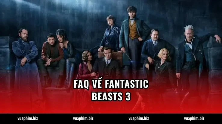 FAQ về Fantastic Beasts 3