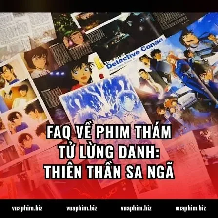 FAQ về phim Thám tử lừng danh: Thiên thần sa ngã