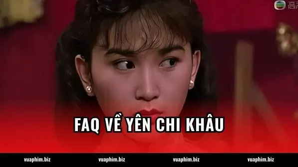 FAQ về Yên Chi Khâu