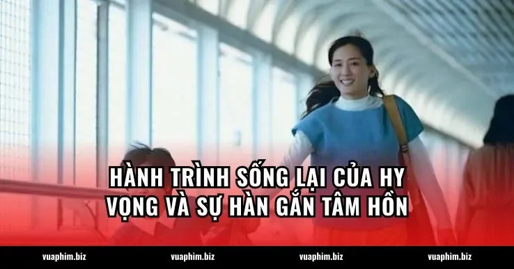 Hành trình Sống lại của hy vọng và sự hàn gắn tâm hồn