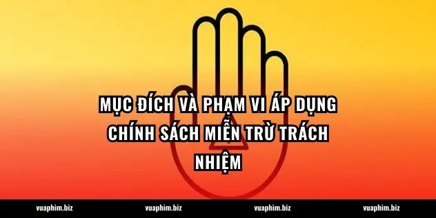 Mục đích và phạm vi áp dụng chính sách Miễn trừ trách nhiệm