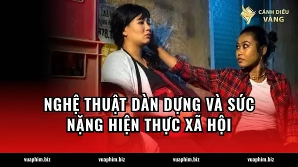 Nghệ thuật dàn dựng và sức nặng hiện thực xã hội