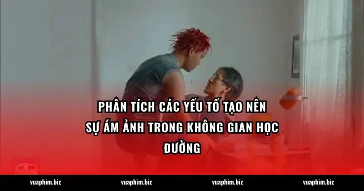 Phân tích các yếu tố tạo nên sự ám ảnh trong không gian học đường