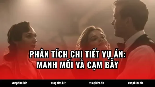 Phân Tích Chi Tiết Vụ Án: Manh Mối Và Cạm Bẫy
