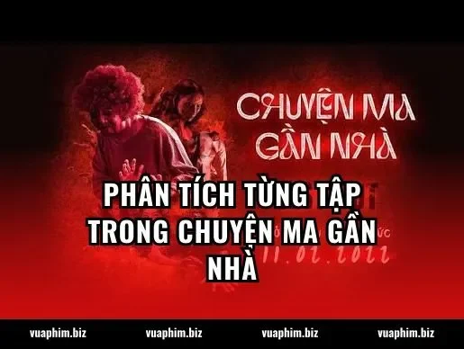 Phân tích từng tập trong Chuyện ma gần nhà