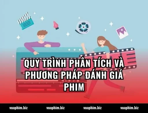 Quy Trình Phân Tích Và Phương Pháp Đánh Giá Phim