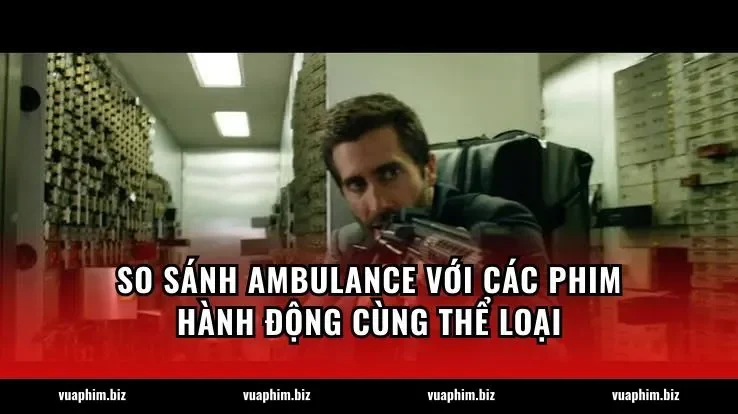 So sánh Ambulance với các phim hành động cùng thể loại