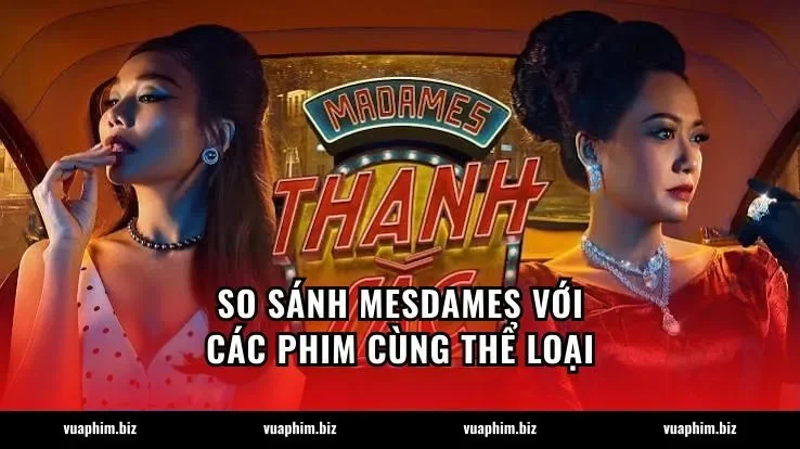 So sánh Mesdames với các phim cùng thể loại