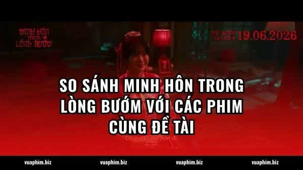 So sánh Minh hôn trong lòng bướm với các phim cùng đề tài