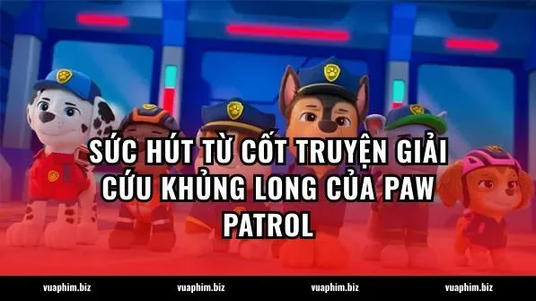 Sức hút từ cốt truyện giải cứu khủng long của Paw Patrol