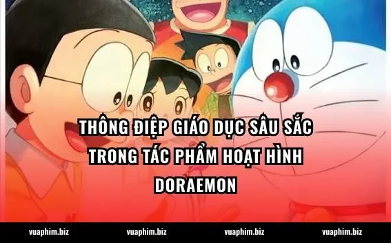 Thông điệp giáo dục sâu sắc trong tác phẩm hoạt hình Doraemon