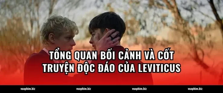 Tổng quan bối cảnh và cốt truyện độc đáo của Leviticus