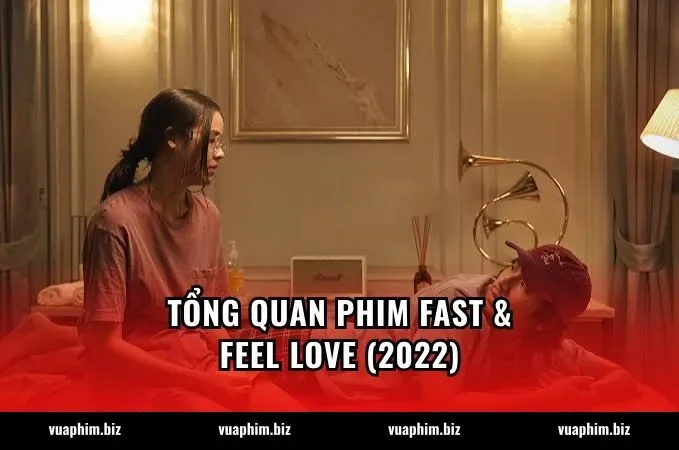 Tổng quan phim Fast & Feel Love (2022)