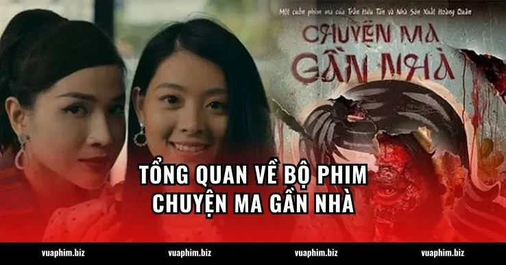 Tổng quan về bộ phim Chuyện ma gần nhà
