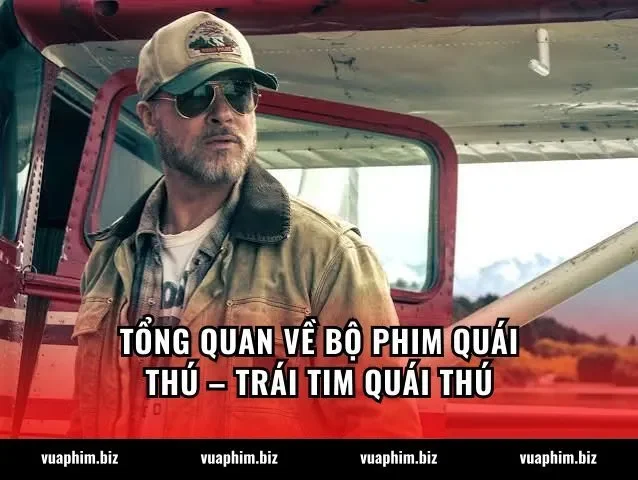 Tổng quan về bộ phim Quái thú – Trái tim quái thú