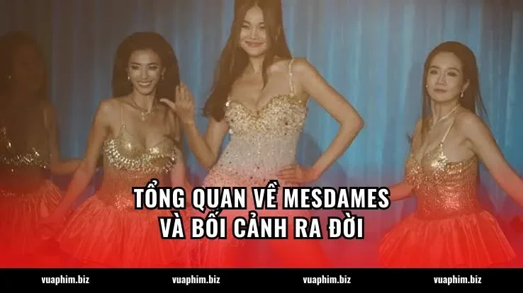 Tổng quan về Mesdames và bối cảnh ra đời