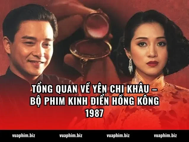 Tổng quan về Yên Chi Khâu – bộ phim kinh điển Hồng Kông 1987