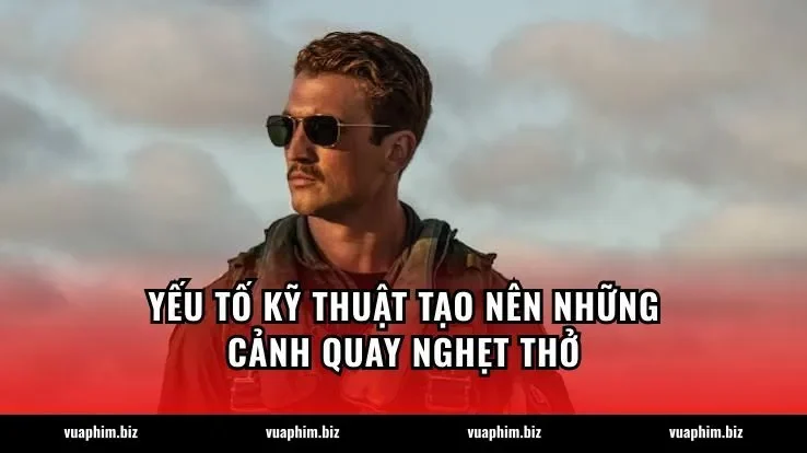 Yếu tố kỹ thuật tạo nên những cảnh quay nghẹt thở