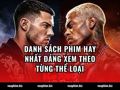 Danh Sách Phim Hay Nhất Đáng Xem Theo Từng Thể Loại